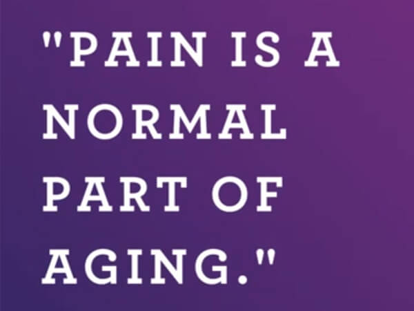 Pain is a Normal Part of Aging